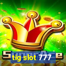 tig slot 777